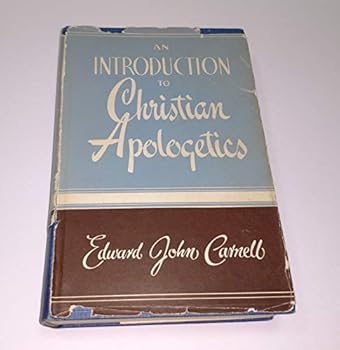An introduction to Christian apologetics: A philosophic defense of the Trinitarian-theistic faith