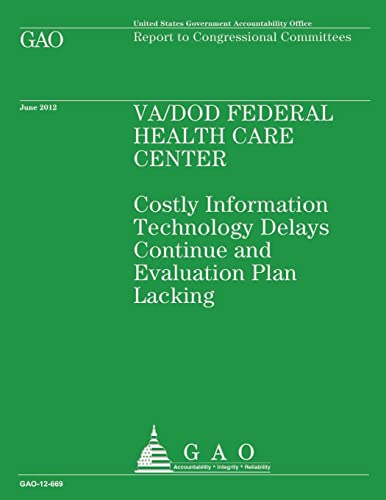 VA/DOD Federal Health Care Center: Costly Information Technology Delays Continue and Evaluation Plan Lacking