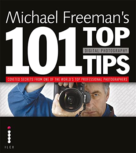 Michael Freeman's 101 Top Digital Photography Tips