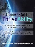 A Leader's Guide to Thriveability: A Multi-Capital Operating System for a Regenerative Inclusive Economy 1504939506 Book Cover