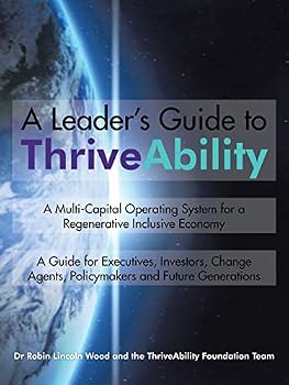 Paperback A Leader's Guide to ThriveAbility: A Multi-Capital Operating System for a Regenerative Inclusive Economy Book