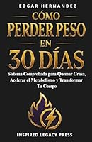 Cómo Perder Peso en 30 Días: Plan Diario Comprobado para Quemar Grasa, Transformar tu Cuerpo y Recuperar el Control en Solo 30 Días (Spanish Edition) 1971513180 Book Cover