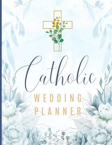 Your Catholic Wedding Planner & Organizer: Step-by-Step Guide with Checklists, Worksheets, Tips and Faith-Filled Inspirations, Blue Cover: Practical ... Spiritual Guidance for Your Wedding Planning
