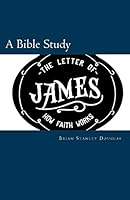 The Letter of James: How Faith Works 0692514104 Book Cover