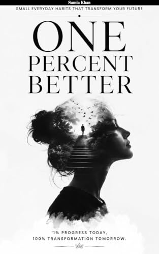 One Percent Better: Small Everyday Habits That Transform Your Future