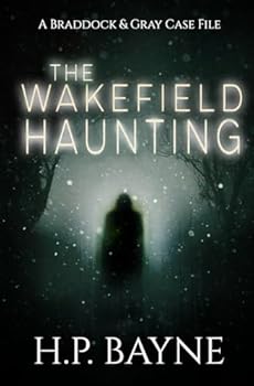 The Wakefield Haunting - Book #12 of the Braddock & Gray Case Files