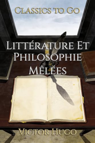 Littérature Et Philosophie Mêlées: Restored Classics to Go Edition