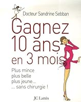 Gagnez 10 ans en 3 mois : Plus mince, plus belle, plus jeune... sans chirurgie ! 270962768X Book Cover