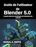  Guide de l\'utilisateur de Blender 5.0: Le guide ultime de la modélisation, de l\'animation et du rendu 3D