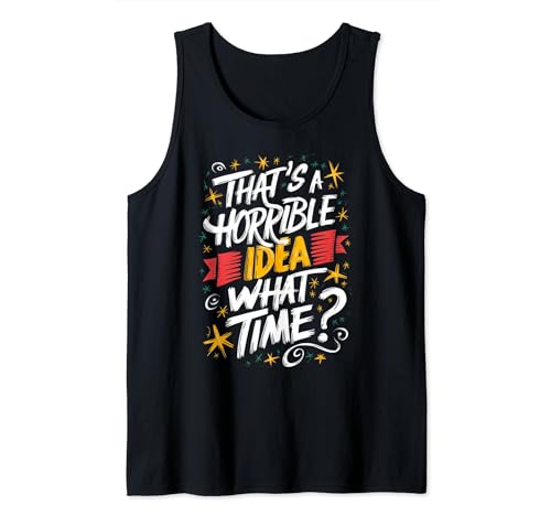 Camiseta gráfica That's a Horrible Idea What Time Party Drinking Camiseta sin Mangas