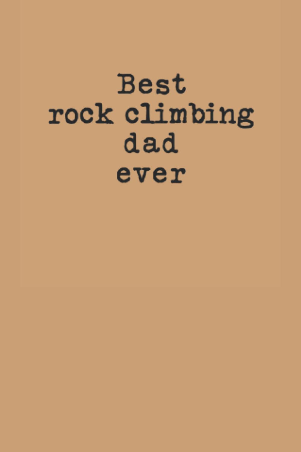 Best Rock Climbing Dad Ever: Sports Notebook For Rock Climbing Addict | 6x9 Simple Birthday, Appreciation Journal For Rock Climbing Players, Lovers For Dads, Men, Boys