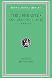 Theophrastus: Enquiry into Plants, Volume I, Books 1-5 (Loeb Classical Library No. 70)