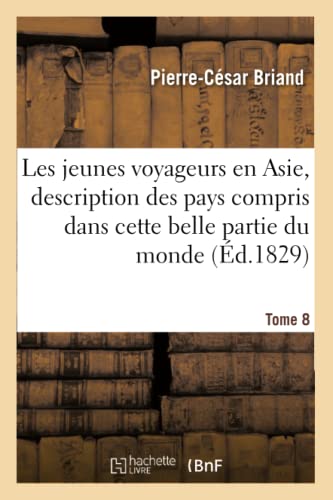 Les Jeunes Voyageurs En Asie, Description Des Divers Pays Compris Dans Cette Partie Du Monde Tome 8 (Histoire) (French Edition)