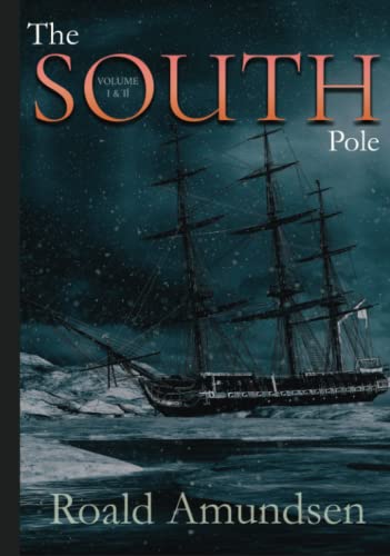 The South Pole: Volume I & II: Complete: Illustrated