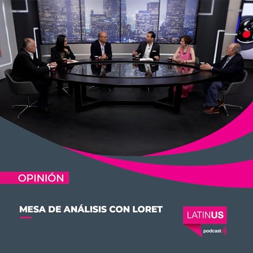 Mesa de An&aacute;lisis con Loret: Dresser, Navarro, Silva-Herzog, de Maule&oacute;n y Aguilar Cam&iacute;n