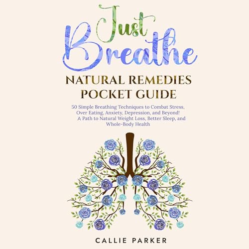 Audiobook: Just Breathe Natural Remedies Pocket Guide by Callie Parker episode artwork