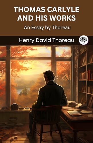 Thomas Carlyle and His Works: An Essay by Thoreau (Grapevine edition) (English Edition)