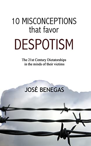 10 Misconceptions that favor despotism: 21st Century dictatorships in the mind of their victims