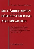 Militarreform Zwischen Burokratisierung Und Adelsreaktion: Transformationen Des Franzosischen Offizierskorps Von 1760-1790 3799573348 Book Cover