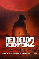 Red Dead Redemption 2 : Guides, Tips, Cheats And More For Players B08DSSCK43 Book Cover