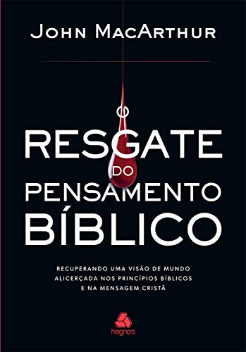 O resgate do pensamento bíblico: Recuperando uma visão de mundo alicerçada nos princípios bíblicos e na mensagem cristã