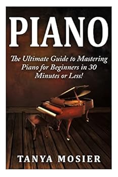 Paperback Piano: The Ultimate Guide to Mastering Piano for Beginners in 30 Minutes or Less! Book