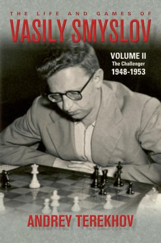 The Life & Games of Vasily Smyslov Volume II: The Challenger: 1948-1953