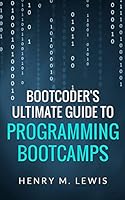 BootCoder's Ultimate Guide to Programming Bootcamps 1502572427 Book Cover