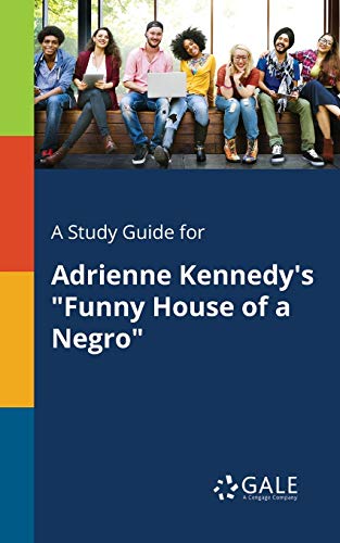 A Study Guide for Adrienne Kennedy's "Funny House of a Negro"