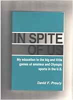 In Spite of Us: My Education in the Big and Little Games of Amateur and Olympic Sports in the U.S. 0941950182 Book Cover