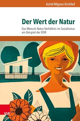 Der Wert der Natur: Das Mensch-Natur-Verhältnis im Sozialismus am Beispiel der DDR (Umwelt und Gesellschaft)