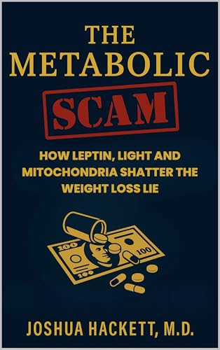 The Metabolic Scam: How Leptin, Light and Mitochondria Shatter the Weight Loss Lie