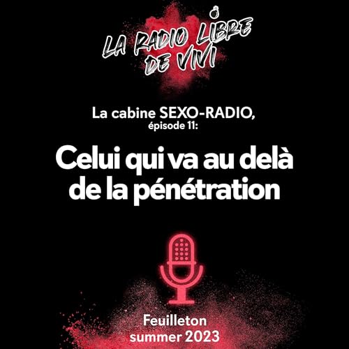 La cabine SEXO-RADIO, &eacute;pisode 11. Celui qui va au del&agrave; de la p&eacute;n&eacute;tration