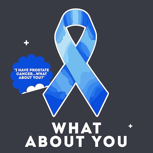 Episode 1: I Have Prostate Cancer, What About You?