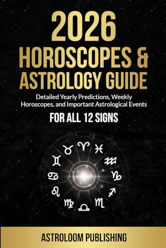 2026 HOROSCOPES & ASTROLOGY GUIDE: Detailed Yearly Predictions, Weekly Horoscopes, and Important Astrological Events for All 12 Signs (The Mystic Almanac)
