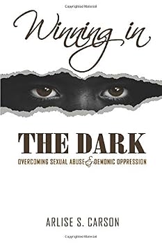 Paperback Winning In The Dark: Overcoming Sexual Abuse & Demonic Oppression Book