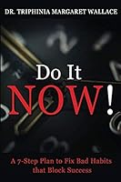 Do It NOW!: A 7-Step Plan to Fix Bad Habits Beat Procrastination, Perfectionism, and Poor Thought Patterns & Train Your Brain to Succeed in Life, Love and Business 1976771552 Book Cover