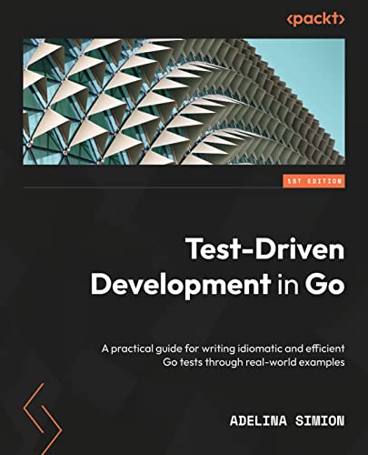 Test-Driven Development in Go: A practical guide to writing idiomatic and efficient Go tests through real-world examples