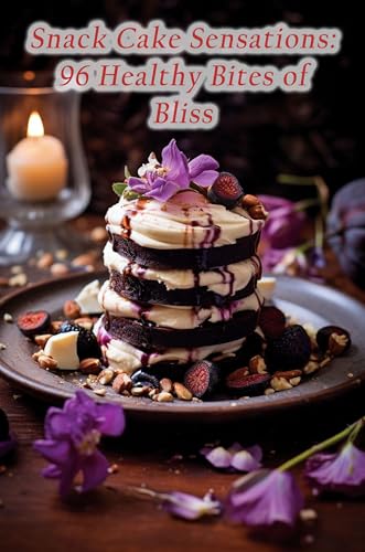Snack Cake Sensations: 96 Healthy Bites of Bliss