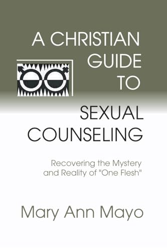 A Christian Guide to Sexual Counseling: Recovering the Mystery of Reality of "One Flesh"