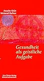 Gesundheit als geistliche Aufgabe. Münsterschwarzacher Kleinschriften Band 57 - Anselm Grün, Meinrad Dufner 