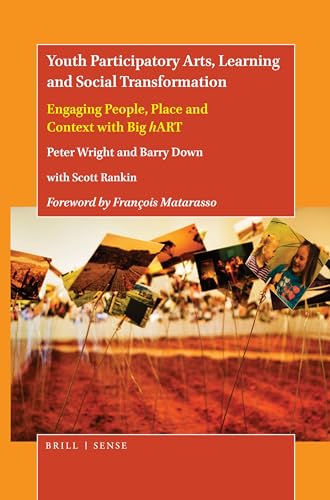 Youth Participatory Arts, Learning And Social Transformation: Engaging People, Place And Context With Big Hart