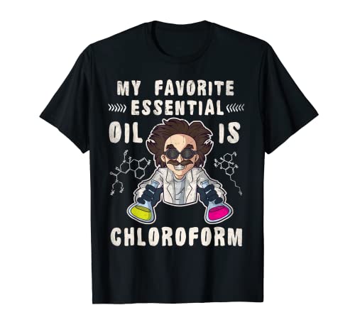 Divertido diciendo que mi aceite esencial favorito es cloroformo Camiseta