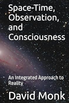 Hardcover Space-Time, Observation, and Consciousness: An Integrated Approach to Reality Book