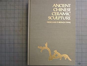 Hardcover ANCIENT CHINESE CERAMIC SCULPTURE from Han Thriugh T'ang Volume 1 Book
