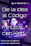 De la Idea al Código en Minutos con Kiro: Cómo usar IA agéntica para crear aplicaciones (Spanish Edition)