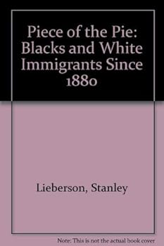 Hardcover A Piece of the Pie: Blacks and White Immigrants Since 1880 Book