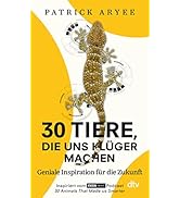 30 Tiere, die uns klüger machen: Geniale Inspirationen für die Zukunft – Natur und Hightech: Unge...