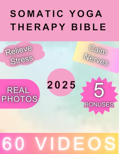 Somatic Yoga Therapy Bible: [3 BOOKS in 1] A Revolutionary Pilates-Integrated Approach to Healing Trauma and Chronic Pain, Easing Anxiety, and Successfully Losing Weight | 90+VIDEOS & 60-Day Plan
