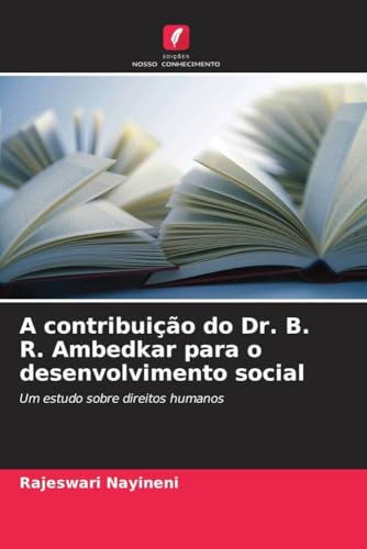 A contribuição do Dr. B. R. Ambedkar para o desenvolvimento social: Um estudo sobre direitos humanos (Portuguese Edition)